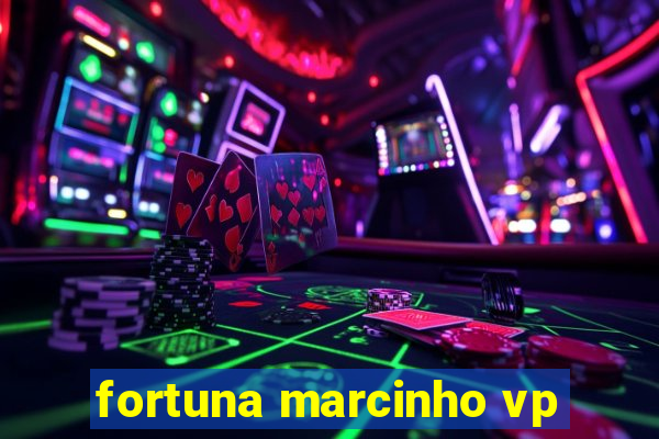 fortuna marcinho vp